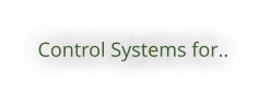 Control Systems for..